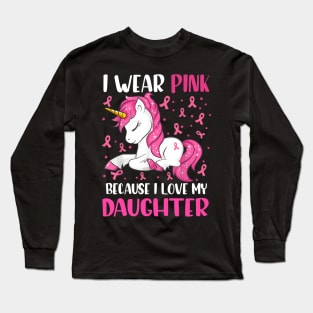 Unicorn Pink Ribbon Men I Wear Pink Because I Love My Daughter Breast Cancer Long Sleeve T-Shirt